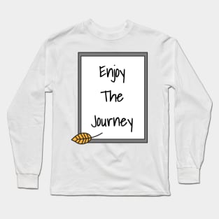 Enjoy The Journey Long Sleeve T-Shirt